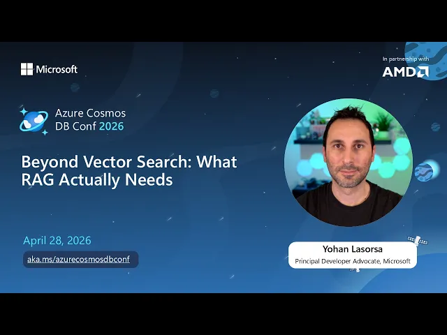 Beyond Vector Search: What RAG Actually Needs | Yohan Lasorsa | Azure Cosmos DB Conf 2026