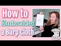 How to Embroider a Burp Cloth Monogram Burp Cloth Tutorial Embroidered Baby Shower Gift