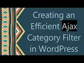 Creating an Efficient Ajax Category Filter in WordPress