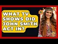 What TV Shows Did John Smith Act In - I m a 60s Baby