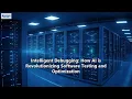 Intelligent Debugging How AI is Revolutionizing Software Testing and Optimization