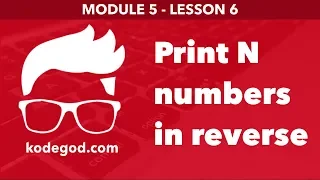 Module 5 - Lesson 6 Print N numbers in reverse order Learn Programming