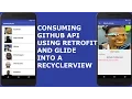 CONSUMING GITHUB API USING RETROFIT AND GLIDE INTO A RECYCLERVIEW IN ANDROID