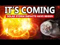 THE SOLAR STORM RACING TO EARTH MAY SURPRISE US