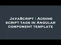 JavaScript Adding script tags in Angular component template
