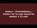 Array PowerShell Array of Class objects inside a Class
