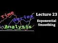 Time Series Analysis Lecture 23 Exponential Smoothing