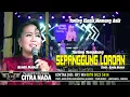 Download Lagu SEPANGGUNG LOROAN || CITRA NADA LIVE DESA PILANGSARI (BLOK SABTU) - JATITUJUH - MAJALENGKA