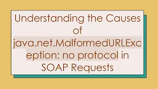 Understanding the Causes of java net MalformedURLException no protocol in SOAP Requests