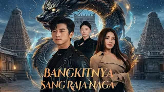 bangkitnya sang raja naga new drama china complete story u0026 review