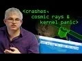 Crashes Cosmic Rays and Kernel Panic - Computerphile