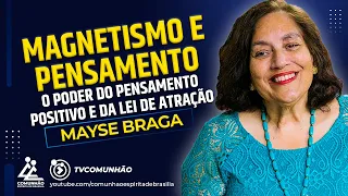 Mayse Braga | MAGNETISMO E PENSAMENTO: O PODER DO PENSAMENTO POSITIVO E DA LEI DE ATRAÇÃO