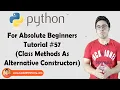 Class Methods As Alternative Constructors Python Tutorials For Absolute Beginners In Hindi