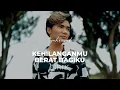 Download Lagu Syahriyadi - Kehilanganmu Berat Bagiku (Lirik)