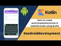 How to create Autocompletetextview in android studio using kotlin