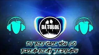 Download DJ BEFORE YOU GO | BREAKBEAT TERBARU | DJ TOLOL REMIX 🔊🔊🎶🎶🎶 MP3