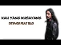 Lagu Dewa19 Feat Ello - Kau Yang Kusayang ( Lirik video )