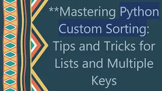 Mastering Python Custom Sorting Tips and Tricks for Lists and Multiple Keys