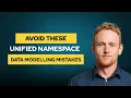 Avoid COMMON UNS Data Modelling Pitfalls At All Costs
