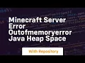 minecraft server error outofmemoryerror java heap space