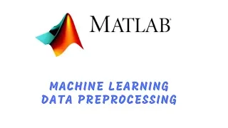 Data Preprocessing for Machine Learning Using MATLAB
