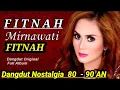 Download Lagu MIRNAWATI FITNAH DANGDUT NOSTALGIA 80  - 90 AN TERPOPULER HITS