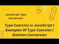 Type Coercion in JavaScript Examples Of Type Coercion Boolean Conversion
