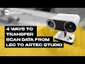 4 Ways to Transfer Scan Data from Leo to Artec Studio