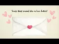 Songs that sound like a Love Letter!