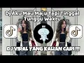 Download Lagu DJ AKU MAU MAJU TAPI TINGGAL TUNGGU WAKTU ||DJ KASIH ABA ABA DJ TIKTOK VIRAL YANG KALIAN CARI !!!