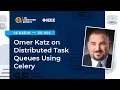 Episode 502 Omer Katz on Distributed Task Queues Using Celery