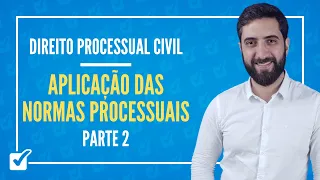 02.01. Aula da Aplicação das Normas Processuais (Direito Processual Civil) - Parte 2