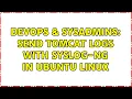 DevOps SysAdmins Send tomcat logs with syslog-ng in Ubuntu Linux