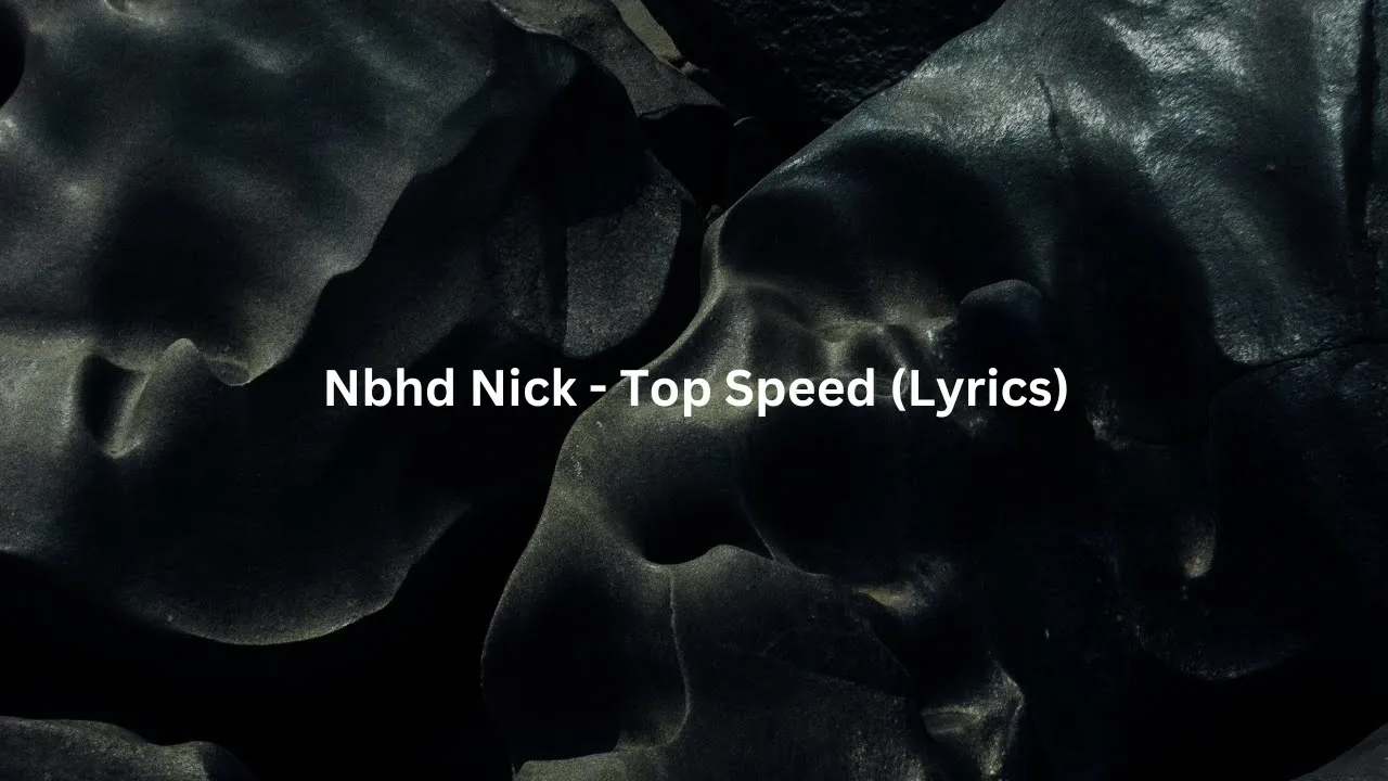 Nbhd Nick - Top Speed (Lyrics)