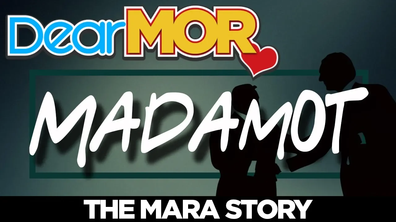 #DearMOR: "Madamot" The Mara Story 05-05-18
