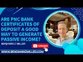 Are PNC Bank Certificates of Deposit a good way to generate passive income