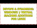 DevOps SysAdmins Windows 7 virtual machine additions for Linux 2 Solutions