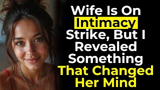 Wife Is On Intimacy Strike But I Revealed Something That Changed Her Mind 