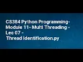 CS384 Python Programming Module 11 Multi Threading Lec 07 Thread Identification