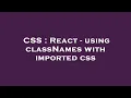 CSS React - using classNames with imported css