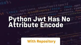 python jwt has no attribute encode