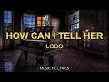 Download Lagu 🔥LOBO -  HOW CAN I TELL HER (LYRICS)