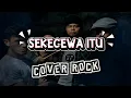 Download Lagu SEKECEWA ITU - ANGGA CANDRA COVER ROCK BY AKKAZ