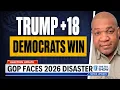 Trump 18 District FLIPS BLUE GOP Faces 2026 Disaster