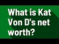 What is Kat Von D s net worth