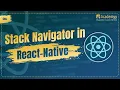 Stack Navigator in React Native 2025 React Navigation Tutorial for Beginners