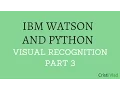 IBM Watson and Python for Visual Recognition - Part 3