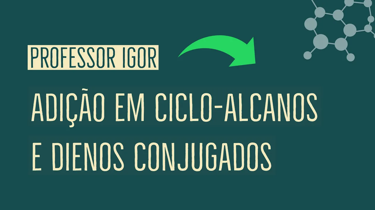 Adição em Cicloalcanos e Dienos | Aula 43