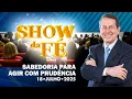 Download Lagu Show da Fé | Sabedoria para agir com prudência (18/07/25)