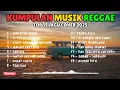FULL ALBUM COVER REGGAE LAGU POPULER | SPOTIFY 2025